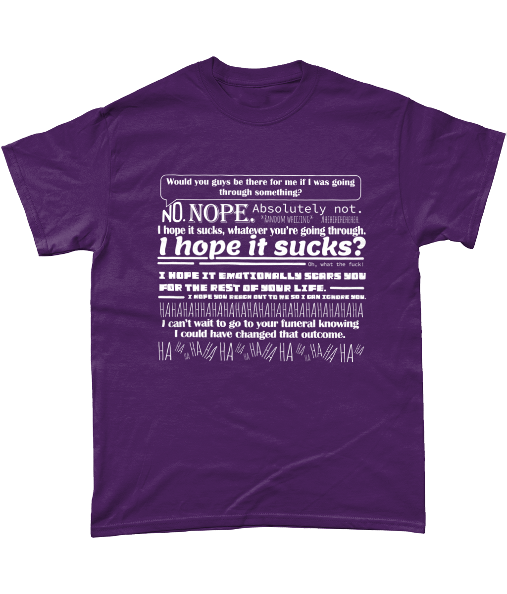 Would You Guys be There for me if I Was Going Through Something T Shirt
