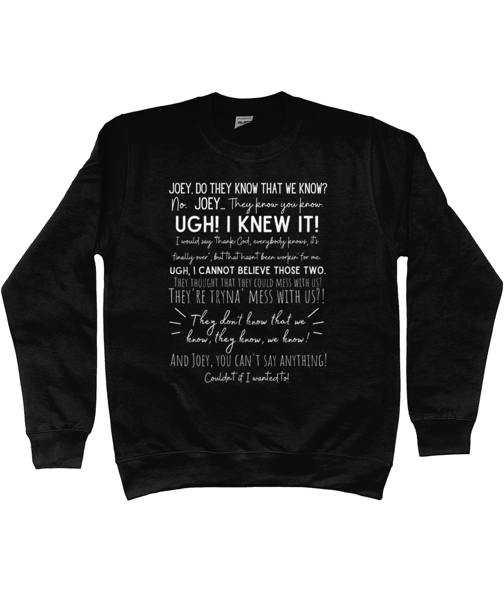 They Don't Know That We Know They Know Sweatshirt