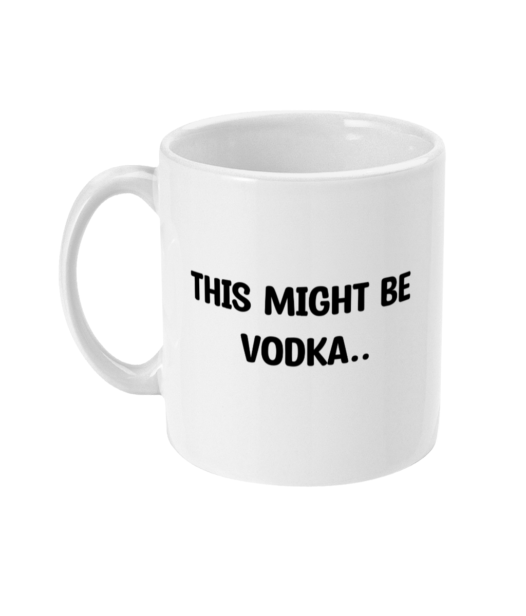 This Might Be Vodka Mug