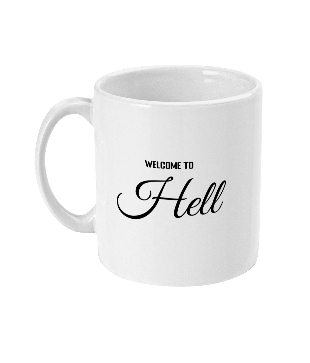 A glossy white 11oz mug with the words 'Welcome to Hell' Printed in the centre in block and cursive font. The mug is placed in front of a simple white background.