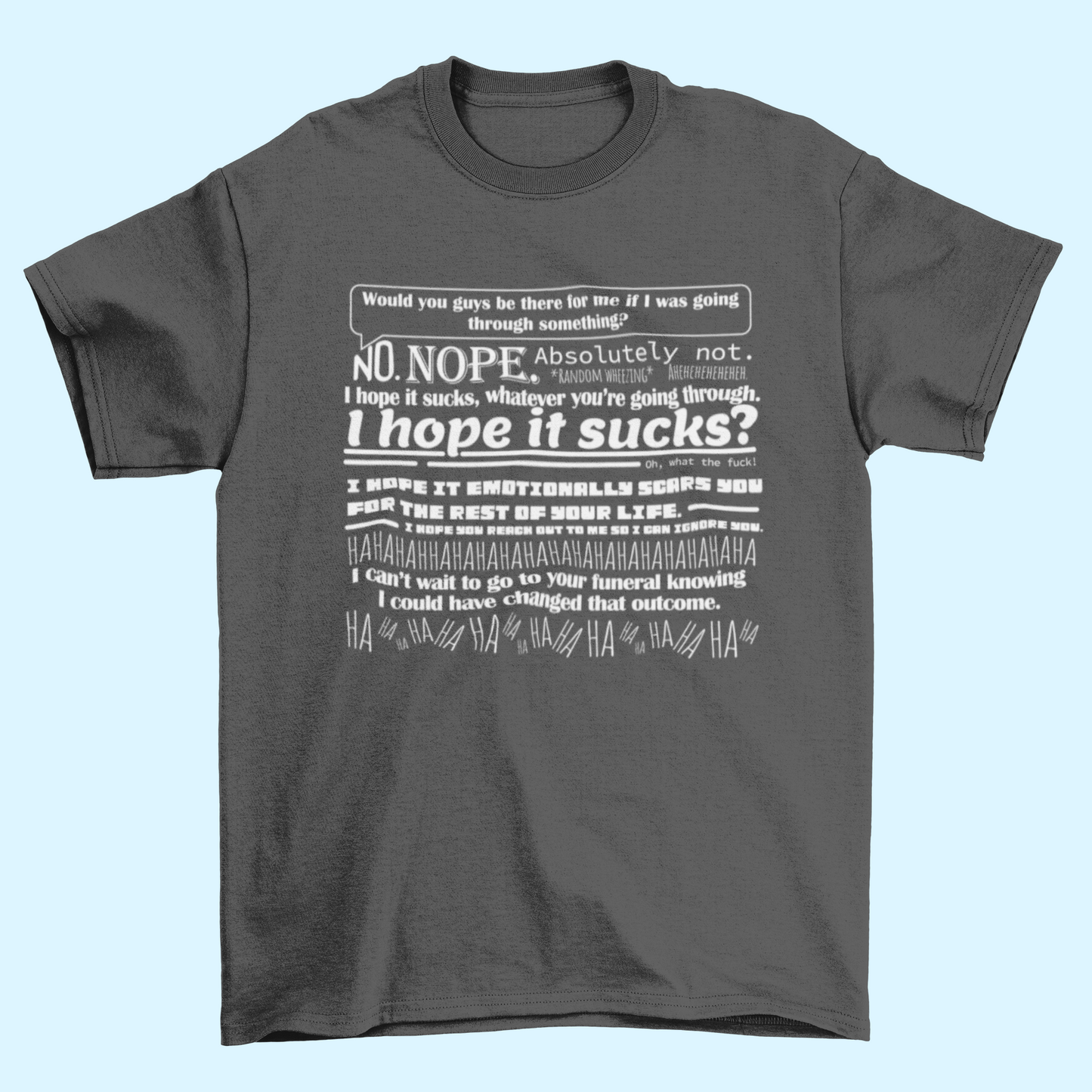 Would You Guys be There for me if I Was Going Through Something T Shirt